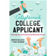 The Enlightened College Applicant A New Approach to the Search and Admissions Process by Belasco, Andrew; Bergman, Dave, 9781475826913