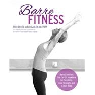 Barre Fitness Barre Exercises You Can Do Anywhere for Flexibility, Core Strength, and a Lean Body by Devito, Fred; Halfpapp, Elisabeth, 9781592336913