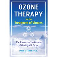 Ozone Therapy for the Treatment of Viruses by Marc J. Seifer, Ph.D., 9781644116913