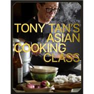 Tony Tan's Asian Cooking Class by Tan, Tony, 9781922616913