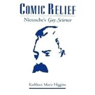 Comic Relief Nietzsche's Gay Science by Higgins, Kathleen Marie, 9780195126914