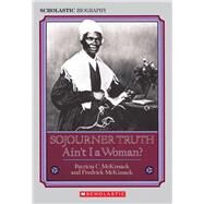 Sojourner Truth: Ain't I a Woman? by McKissack, Patricia C.; McKissack, Fredrick, 9780590446914