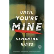 Until You're Mine A Novel by Hayes, Samantha, 9780804136914