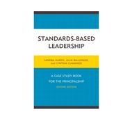 Standards-Based Leadership A Case Study Book for the Principalship by Harris, Sandra; Ballenger, Julia; Cummings, Cindy, 9781475816914