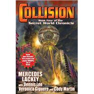 Collision Book Four in the Secret World Chronicle by Lackey, Mercedes; Martin, Cody (CON); Lee, Dennis (CON); Giguere, Veronica (CON); Dixon, Larry, 9781476736914