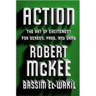 Action The Art of Excitement for Screen, Page, and Game by Mckee, Robert; el-Wakil, Bassim, 9781538726914