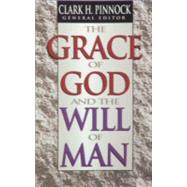 Grace of God and the Will of Man, The by Pinnock, Clark, ed., 9781556616914
