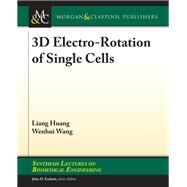 3D Electro-Rotation of Single Cells by Huang, Liang; Wang, Wenhui, 9781681736914