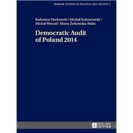 Democratic Audit of Poland 2014 by Markowski, Radoslaw; Kotnarowski, Michal; Wenzel, Michal; Zerkowska-Balas, Marta, 9783631656914