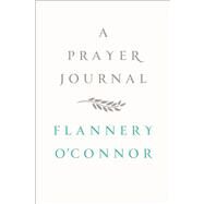 A Prayer Journal by O'Connor, Flannery; Sessions, W.  A., 9780374236915