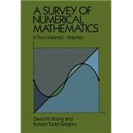 A Survey of Numerical Mathematics, Volume I by Young, David M.; Gregory, Robert Todd, 9780486656915