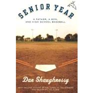 Senior Year : A Father, A Son, and High School Baseball by Shaughnessy, Dan, 9780547346915