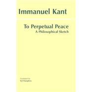 To Perpetual Peace by Kant, Immanuel; Humphrey, Ted, 9780872206915