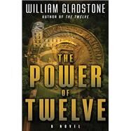 The Power of Twelve by Gladstone, William, 9781937856915