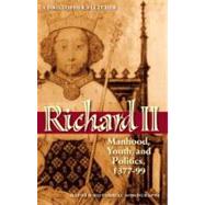 Richard II Manhood, Youth, and Politics 1377-99 by Fletcher, Christopher, 9780199546916