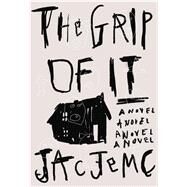 The Grip of It A Novel by Jemc, Jac, 9780374536916