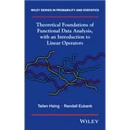 Theoretical Foundations of Functional Data Analysis, with an Introduction to Linear Operators by Hsing, Tailen; Eubank, Randall, 9780470016916
