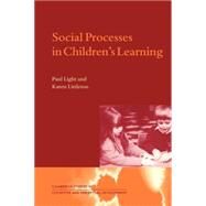 Social Processes in Children's Learning by Paul Light , Karen Littleton, 9780521596916