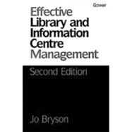 Effective Library and Information Centre Management by Bryson,Jo, 9780566076916
