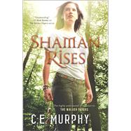 Shaman Rises by Murphy, C.E., 9780778316916