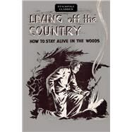 Living off the Country How to Stay Alive in the Woods by Angier, Bradford, 9780811736916