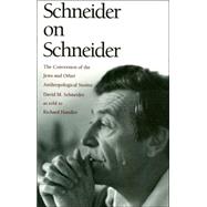 Schneider on Schneider: The Conversion of the Jews and Other Anthropological Stories by Schneider, David Murray; Handler, Richard, 9780822316916