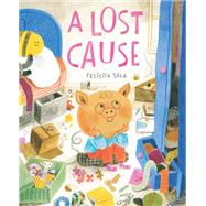 A Lost Cause A Picture Book by Sala, Felicita, 9781419766916