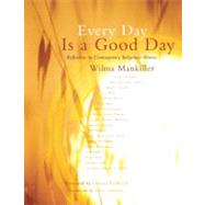 Every Day Is a Good Day Reflections by Contemporary Indigenous Women by Mankiller, Wilma; Steinem, Gloria, 9781555916916