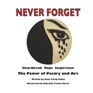 Never Forget Heartbreak Hope Inspiration: The Power of Poetry and Art by Cohen, Anne Zweig; Karin, Gabriella Yvonne, 9781667886916