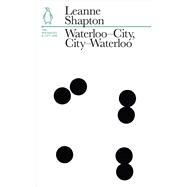 Waterloo-City, City-Waterloo The Waterloo and City Line by Shapton, Leanne, 9781846146916