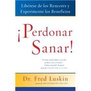 Perdonar Es Sanar! / Forgive for Good by Luskin, Fred, 9780061136917
