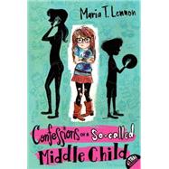 Confessions of a So-called Middle Child by Lennon, Maria T., 9780062126917
