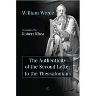 The Authenticity of the Second Letter to the Thessalonians by Wrede, William; Rhea, Robert, 9780227176917