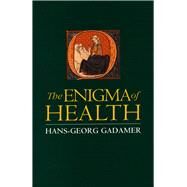 The Enigma of Health by Gadamer, Hans-Georg; Geiger, Jason; Walker, Nick, 9780804726917