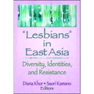 Lesbians in East Asia: Diversity, Identities, and Resistance by Khor; Diana, 9781560236917