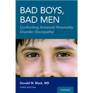 Bad Boys, Bad Men 3rd edition Confronting Antisocial Personality Disorder (Sociopathy) by Black, Donald W., 9780197616918