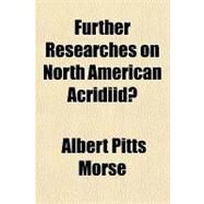 Further Researches on North American Acridiidae by Morse, Albert Pitts, 9780217576918