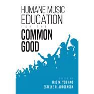 Humane Music Education for the Common Good by Yob, Iris M.; Jorgensen, Estelle R., 9780253046918