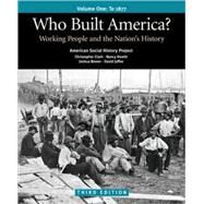 Who Built America? Volume I: Through 1877 Working People and the Nation's History by American Social History Project; Clark, Christopher; Hewitt, Nancy A.; Rosenzweig, Roy; Lichtenstein, Nelson; Brown, Joshua; Jaffee, David, 9780312446918