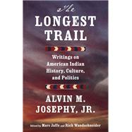 The Longest Trail Writings on American Indian History, Culture, and Politics by Josephy, Alvin M., 9780345806918