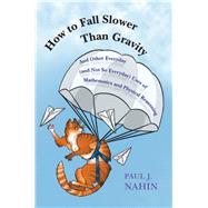 How to Fall Slower Than Gravity by Nahin, Paul J., 9780691176918