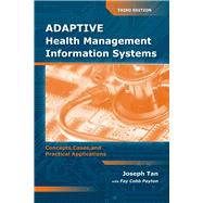Adaptive Health Management Information Systems: Concepts, Cases and Practical Applications by Tan, Joseph; Payton, Fay Cobb, 9780763756918