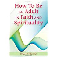 How to Be an Adult in Faith and Spirituality by Richo, David, 9780809146918