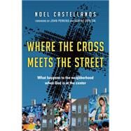 Where the Cross Meets the Street by Castellanos, Noel; Perkins, John; Gordon, Wayne, 9780830836918