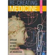 Re-creating Medicine Ethical Issues at the Frontiers of Medicine by Pence, Gregory E., 9780847696918