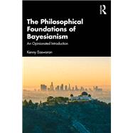 The Philosophical Foundations of Bayesianism by Kenny Easwaran, 9781315626918