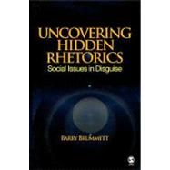Uncovering Hidden Rhetorics : Social Issues in Disguise by Barry Brummett, 9781412956918