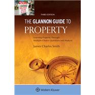 Glannon Guide to Property: Learning Property Through Multiple-Choice Questions and Analysis by Smith, James Charles, 9781454846918