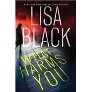 What Harms You by Black, Lisa, 9781496736918