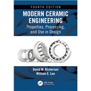 Modern Ceramic Engineering: Properties, Processing, and Use in Design, Fourth Edition by Richerson; David W., 9781498716918